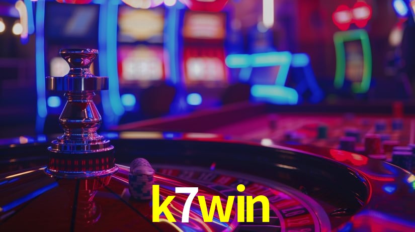 k7win: Jogos de Caça-Níqueis-Altas Recompensas, Roleta-Velocidade, Blackjack-Desafios Máximos